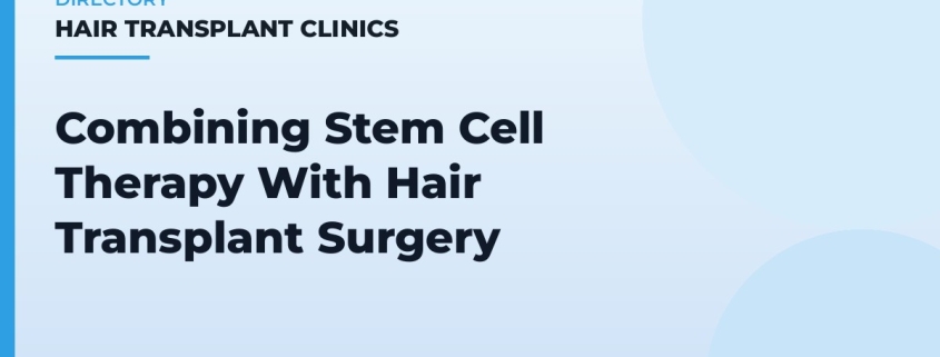 Combining Stem Cell Therapy With Hair Transplant Surgery