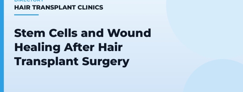 Stem Cells and Wound Healing After Hair Transplant Surgery