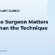 Why the Surgeon Matters More Than the Technique
