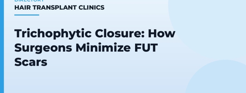 Trichophytic Closure: How Surgeons Minimize FUT Scars