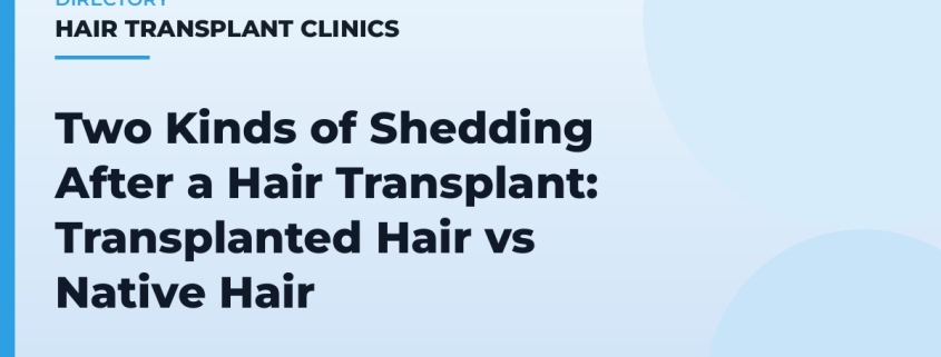 Two Kinds of Shedding After a Hair Transplant: Transplanted Hair vs Native Hair