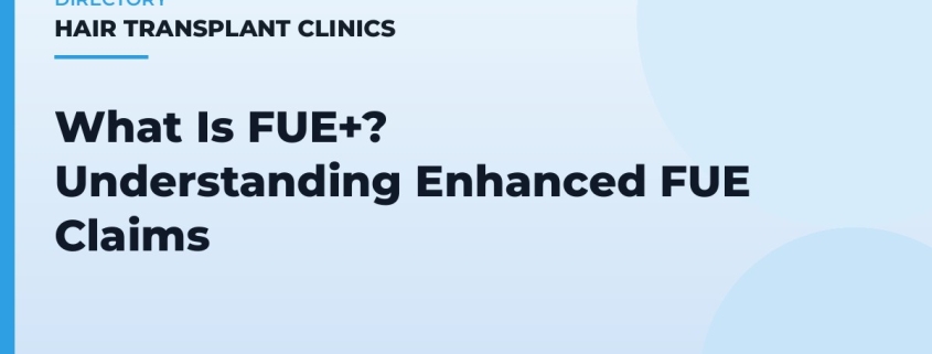 What Is FUE+? Understanding Enhanced FUE Claims