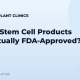 Which Stem Cell Products Are Actually FDA-Approved?