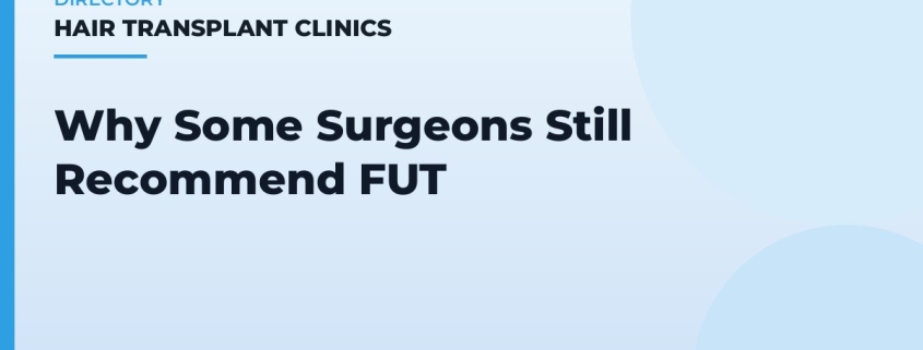 Why Some Surgeons Still Recommend FUT