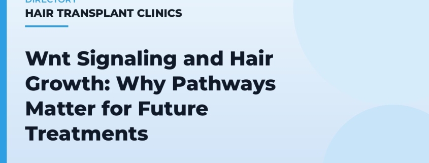 Wnt Signaling and Hair Growth: Why Pathways Matter for Future Treatments